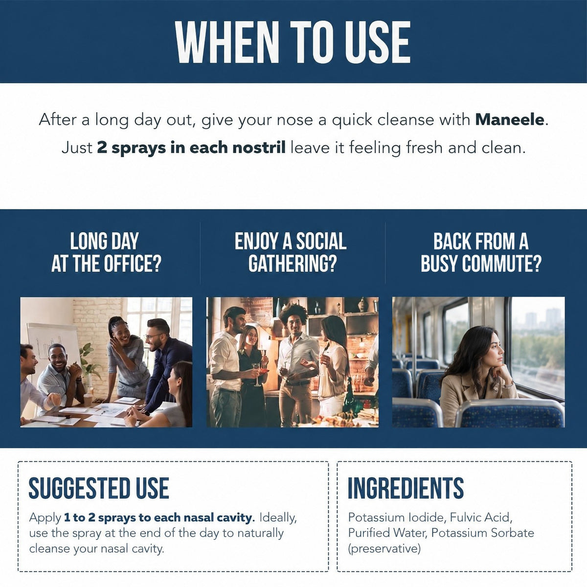 When to use: after a long day at the office, a social gathering or a busy commute, 1 to 2 sprays in each nostril
